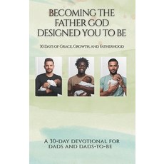(영문도서)Becoming the Father God Designed You to Be: 30 Days of Grace Growth and Father... Paperback, Independently Published, English, 9798270394400