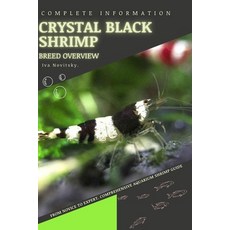 (영문도서) Crystal Black Shrimp: From Novice to Expert. Comprehensive Aquarium shrimp Guide Paperback, Independently Published, English, 9798850703516