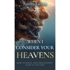 (영문도서)When I Consider Your Heavens: How Science and Philosophy Lead Us to God Hardcover, Kharis Publishing, English, 9781637463710