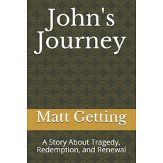 John's Journey: A Story About Tragedy Redemption and Renewal Paperback, Independently Published, English, 9798594984011