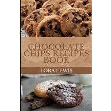 (영문도서) Chocolate Chips Recipes: Discover Beginner-Friendly Homemade Chocolate Chip Cookie Recipes Paperback, Independently Published, English, 9798475666593