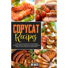 Copycat Recipes: A Step-by-Step Cookbook to Start Making the Most Famous Delicious and Tasty Restau... Paperback, Independently Published
