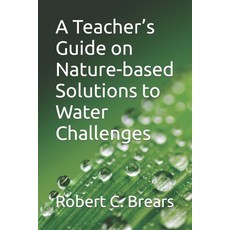 (영문도서) A Teacher's Guide on Nature-based Solutions to Water Challenges Paperback, Independently Published, English, 9798853844377