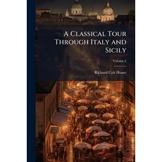 (영문도서)A Classical Tour Through Italy and Sicily: Tending to Illustrate Some Districts ... Paperback, Nabu Press, English, 9781145148284