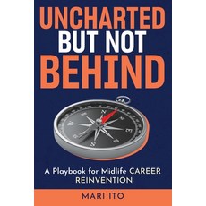 (영문도서)Uncharted But Not Behind: A Playbook for Midlife Career Reinvention Paperback, Independently Published, English, 9798267459136