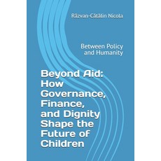 (英文圖書)Beyond Aid: How Governance Finance and Dignity Shape the Future of Children: B... 平裝版, Independently Published, 英文