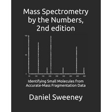Mass Spectrometry by the Numbers: Identifying Small Molecules from Accurate-Mass Fragmentation Data Paperback, Independently Published