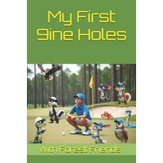 (영문도서) My First 9ine Holes: "With Help from my Forest Friends" Paperback, Independently Published, English, 9798306595627