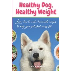 (영문도서) Healthy Dog Healthy Weight: Learn how to make homemade recipes to help your pet shed excess fat Paperback, Independently Published, English, 9798388879349