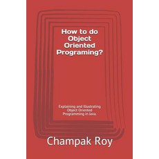 (영문도서)How to do Object Oriented Programing?: Explaining and Illustrating Object Orient... Paperback, English, Roy, Champak, Independently Published
