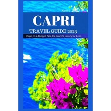 (영문도서) Capri Travel Guide 2023: Capri on a Budget See the Island's Luxury for Less Paperback, Independently Published, English, 9798852638922