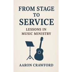 (영문도서)From Stage to Service: Lessons in Music Ministry Paperback, Aaron Crawford, English, 9798231075799