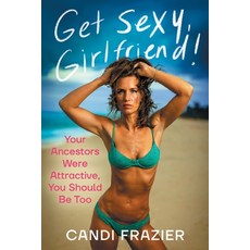 (영문도서)Get Sexy Girlfriend!: Your Ancestors Were Attractive You Should Be Too Paperback, Houndstooth Press, English, 9781544550770