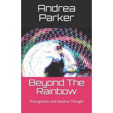 Beyond The Rainbow: Precognition and Intuitive Thought Paperback, Independently Published