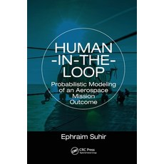 (영문도서) Human-in-the-Loop: Probabilistic Modeling of an Aerospace Mission Outcome Paperback, CRC Press, English, 9780367781354