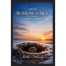 (영문도서)From Burrow to Sky: Groundhog Day Explained Paperback, Apophis Enterprises LLC, English, 9798348265847