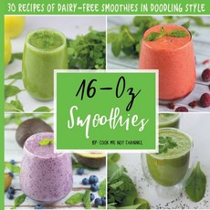 (영문도서) 16-Oz Smoothies: 30 Recipes of Dairy-Free Smoothies in Doodling Style Paperback, Independently Published, English, 9798375574462