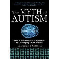 The Myth of Autism: How a Misunderstood Epidemic Is Destroying Our Children Expanded and Revised Ed... Paperback, Skyhorse Publishing