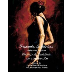 (영문도서) Granada la morisca - Score: suite andaluza Embrujo de Andalucia Paperback, Createspace Independent Pub..., English, 9781499693096