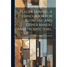 (영문도서) Placer Mining. A Hand-book for Klondike and Other Miners and Prospectors.. Paperback, Legare Street Press, English, 9781022459694
