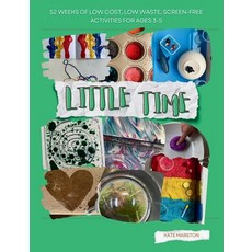 (영문도서)Little Time: 52 Weeks of Low Cost Low Waste Screen-Free Activities for Ages 3-5 Paperback, Little Time Books, English, 9781068295904