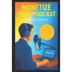 (영문도서)Monetize Your Podcast: Unlock Sponsorships Boost Subscriptions & Master Merch S... Paperback, Independently Published, English, 9798289061553