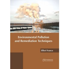 Environmental Pollution and Remediation Techniques Hardcover, Syrawood Publishing House
