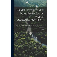 (영문도서) Draft Upper Clark Fork River Basin Water Management Plan: 1994 Hardcover, Legare Street Press, English, 9781019948200