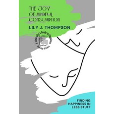 (영문도서) The Joy of Mindful Consumption: Finding Happiness in Less Stuff Paperback, PN Books, English, 9781899978274