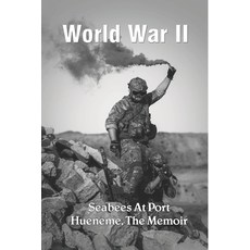 World War II: Seabees At Port Hueneme The Memoir: Port Hueneme During War Timeline Paperback, Independently Published, English, 9798741870631