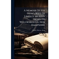 (영문도서)A Memoir Of H.b. Hoag Wife Of Lindley Murray Hoag Of Wolfborough New Hampshire Hardcover, Hutson Street Press, English, 9781024341454