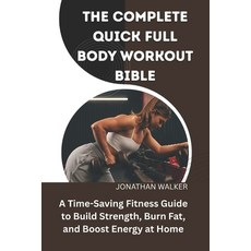 (英文圖書)The Complete Quick Full Body Workout Bible: A Time-Saving Fitness Guide To Build... 平裝版, Independently Published, 英文