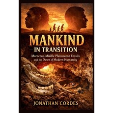 (영문도서)Mankind in Transition: Morocco's Middle Pleistocene Fossils and the Dawn of Mode... Paperback, Independently Published, English, 9798243253567