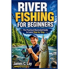 (영문도서)River Fishing for Beginners: The Practical Illustrated Guide to Learn Step by Step Paperback, Independently Published, English, 9798197588197