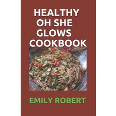 Healthy Oh She Glows Cookbook: Over 70+ Fresh And Healthy Recipes Including 7 Days Meal Plans For H... Paperback, Independently Published