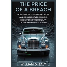 (英文圖書)The Price of a Breach: How a Single Cyberattack Cost Jaguar Land Rover Millions... 平裝版, Independently Published, 英文