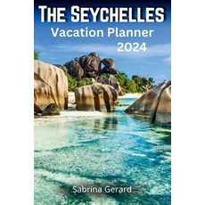 (영문도서) The Seychelles Vacation Planner 2024: Your Ultimate Companion to the Jewel of the Indian Ocea... Paperback, Independently Published, English, 9798882905346