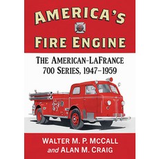 (영문도서) America's Fire Engine: The American-LaFrance 700 Series 1947-1959 Paperback, McFarland & Company, English, 9781476689203