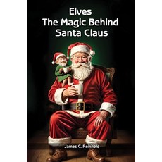 (영문도서) Elves: The Magic Behind Santa Claus Paperback, Independently Published, English, 9798871136140