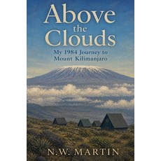 (영문도서)Above the Clouds: My 1984 Journey to Mount Kilimanjaro Paperback, N.W. Martin, English, 9798235414754
