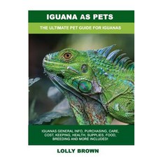 (영문도서) Iguana as Pets: Iguanas General Info Purchasing Care Cost Keeping Health Supplies Food... Paperback, Pack & Post Plus, LLC, English, 9781946286918