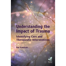 (영문도서) Understanding the Impact of Trauma: Identifying Care and Therapeutic Interventions Paperback, Pavilion Publishing and Med..., English, 9781803882871