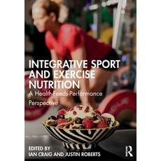 (영문도서)Integrative Sport and Exercise Nutrition: A Health-Feeds-Performance Perspective Paperback, Routledge, English, 9781032697062