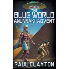 (영문도서) The Blue World: Anunnaki Advent Paperback, Paul Clayton, English, 9798224830527