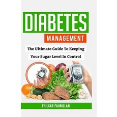 (영문도서) Diabetes Management: The Ultimate Guide To Keeping Your Sugar Level In Control Paperback, Createspace Independent Pub..., English, 9781519449061