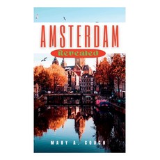 (영문도서) Amsterdam Revealed: The Ultimate Essential Travel Handbook For An Unforgettable Vacation Paperback, Independently Published, English, 9798856523187