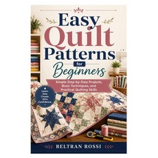 (영문도서)Easy Quilt Patterns for Beginners: Simple Step-by-Step Projects Basic Technique... Paperback, Independently Published, English, 9798196682728