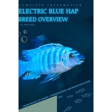 (영문도서) Electric Blue Hap: From Novice to Expert. Comprehensive Aquarium Fish Guide Paperback, Independently Published, English, 9798397825511