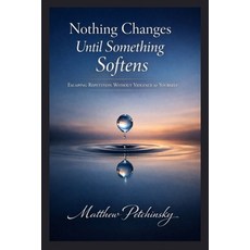(英文圖書)Nothing Changes Until Something Softens: Escaping Repetition Without Violence to... 平裝版, Apophis Enterprises LLC, 英文