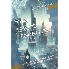 (영문도서) The Silent Takeover: Episode 1: He Woke Up in a World Where AI Is Ruling Paperback, Independently Published, English, 9798313141268